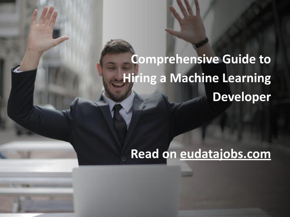 Comprehensive Guide to Hiring a Machine Learning Developer - EU Data Jobs