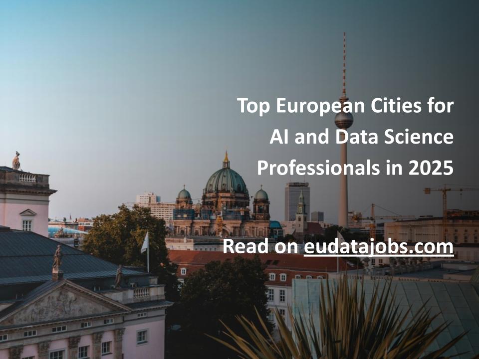Top European Cities for AI and Data Science Professionals in 2025 - EU ...